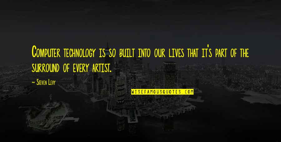 Surround Quotes By Steven Levy: Computer technology is so built into our lives