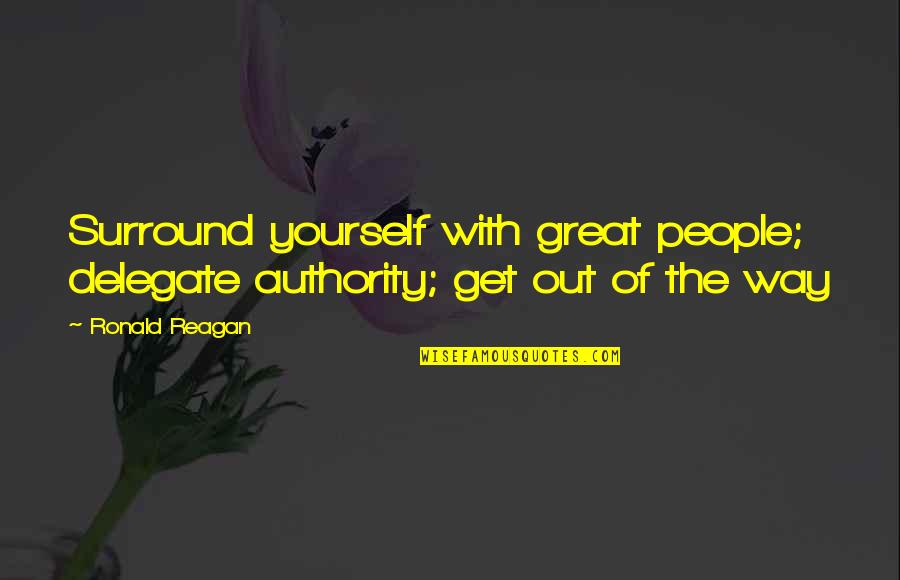 Surround Yourself Leadership Quotes By Ronald Reagan: Surround yourself with great people; delegate authority; get
