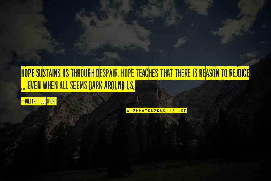 Surround Yourself With Dreamers Quotes By Dieter F. Uchtdorf: HOPE sustains us through despair. Hope teaches that