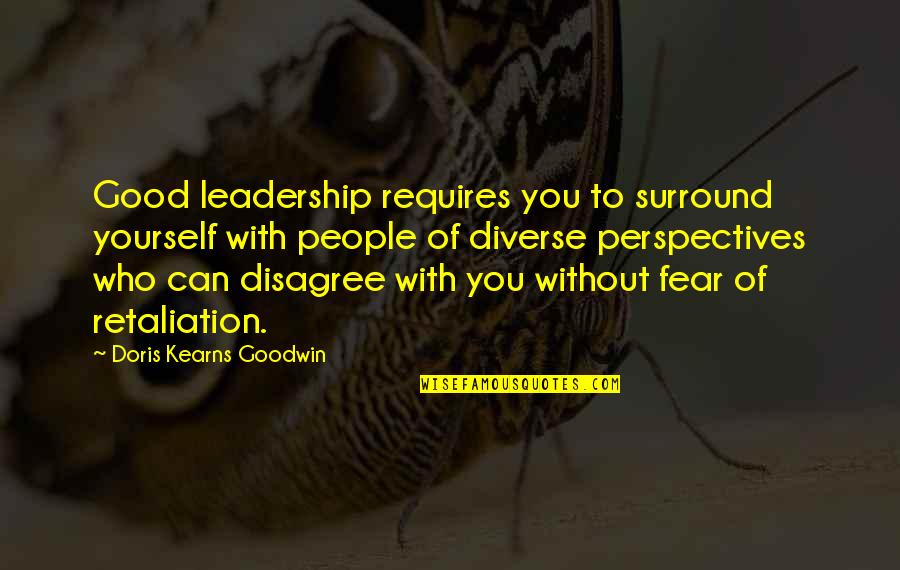 Surround Yourself With Good People Quotes By Doris Kearns Goodwin: Good leadership requires you to surround yourself with Surround Yourself With Good People Quotes By Doris Kearns Goodwin: Good leadership requires you to surround yourself with