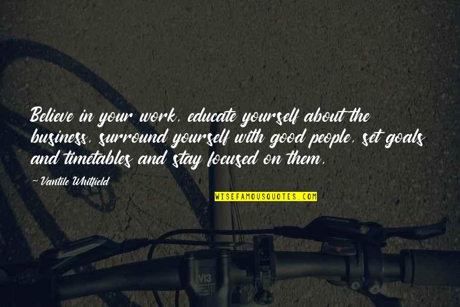 Surround Yourself With Good People Quotes By Vantile Whitfield: Believe in your work, educate yourself about the Surround Yourself With Good People Quotes By Vantile Whitfield: Believe in your work, educate yourself about the