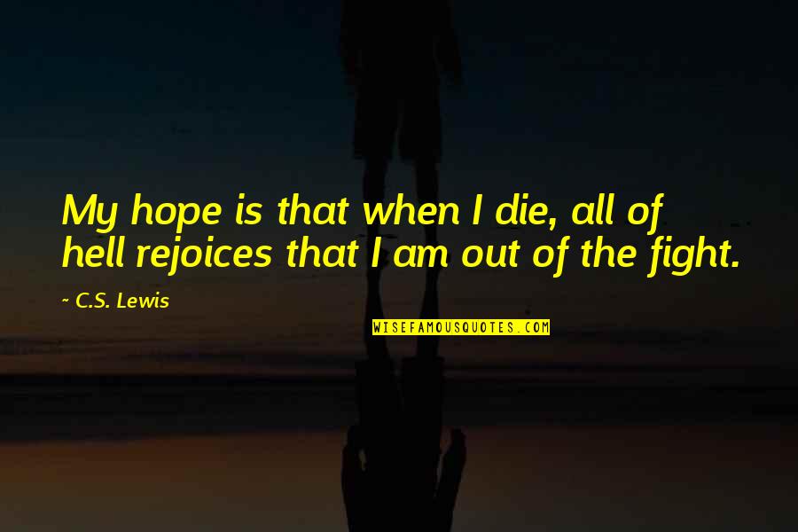 Surround Yourself With Leaders Quotes By C.S. Lewis: My hope is that when I die, all