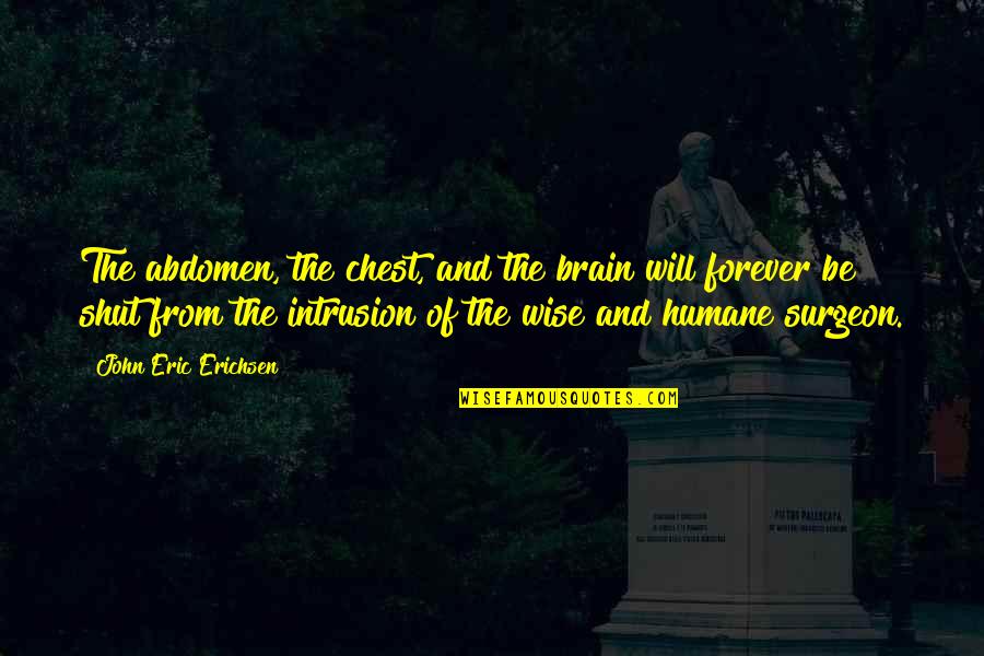 Surround Yourself With Leaders Quotes By John Eric Erichsen: The abdomen, the chest, and the brain will