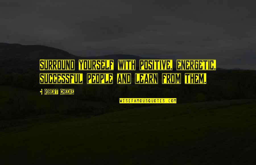Surround Yourself With Successful People Quotes By Robert Cheeke: Surround yourself with positive, energetic, successful people and