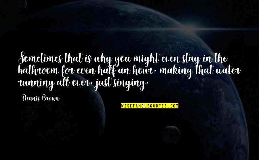 Surrounded By Angels Quotes By Dennis Brown: Sometimes that is why you might even stay