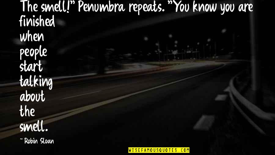 Surrounded By Lies Quotes By Robin Sloan: The smell!" Penumbra repeats. "You know you are