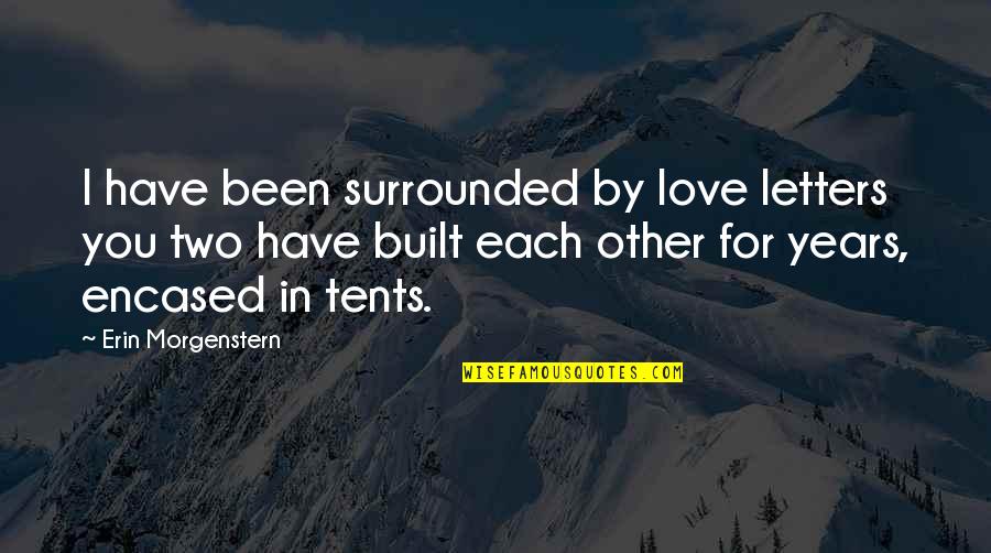 Surrounded By Love Quotes By Erin Morgenstern: I have been surrounded by love letters you