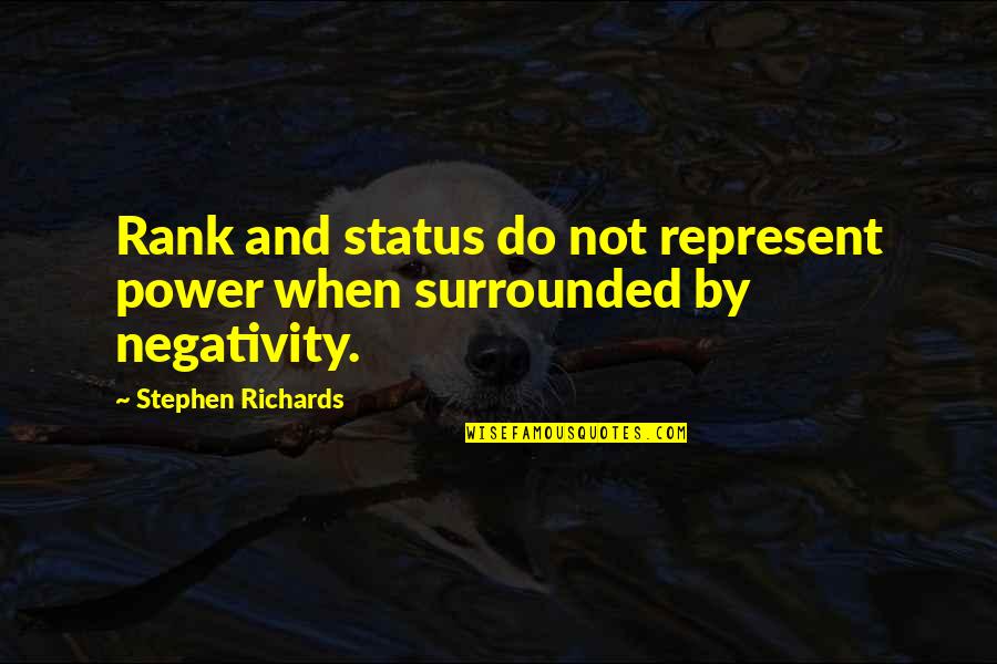 Surrounded By Negativity Quotes By Stephen Richards: Rank and status do not represent power when