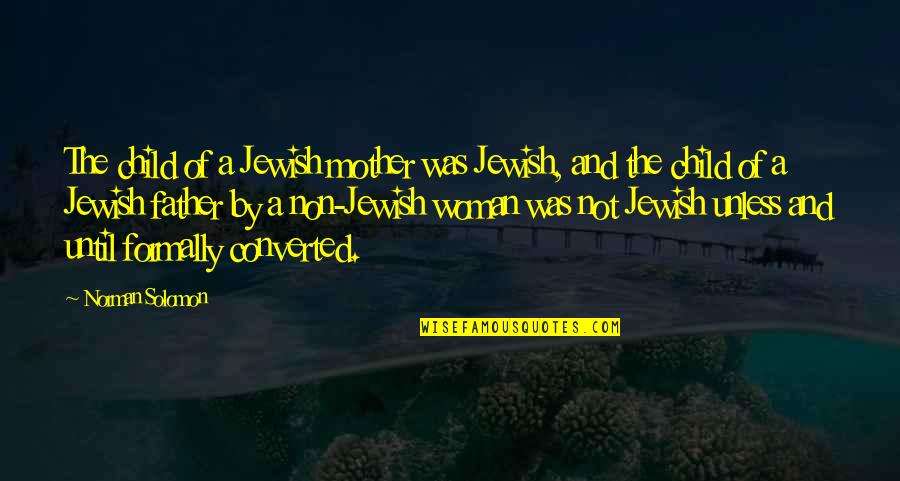 Surrounded By Water Quotes By Norman Solomon: The child of a Jewish mother was Jewish,