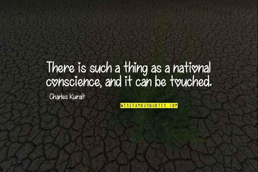 Surrounding Yourself With Good Influences Quotes By Charles Kuralt: There is such a thing as a national