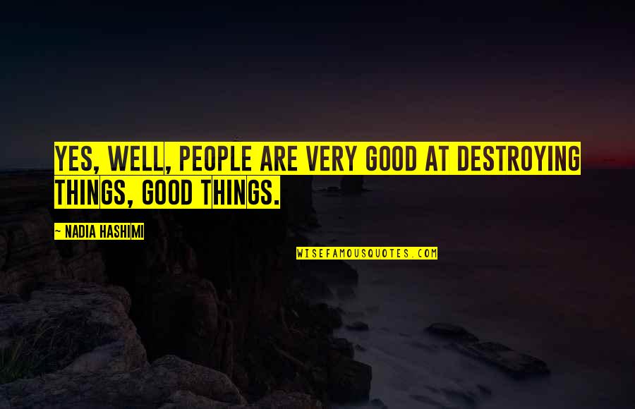 Surrounding Yourself With Good Influences Quotes By Nadia Hashimi: Yes, well, people are very good at destroying