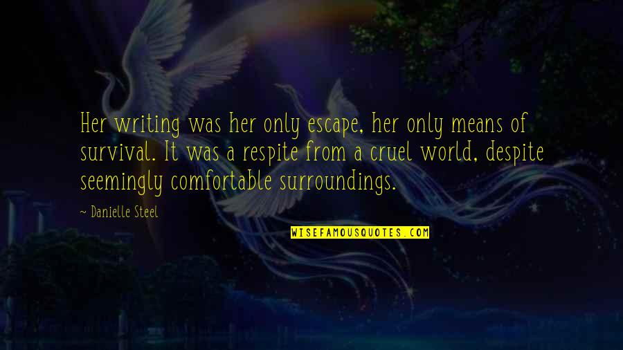Surroundings Inc Quotes By Danielle Steel: Her writing was her only escape, her only Surroundings Inc Quotes By Danielle Steel: Her writing was her only escape, her only