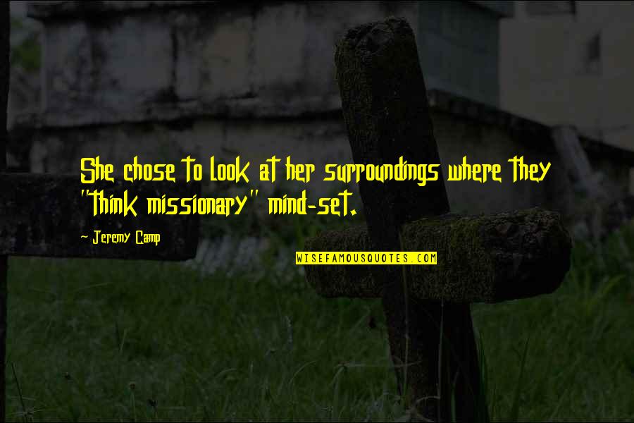 Surroundings Inc Quotes By Jeremy Camp: She chose to look at her surroundings where