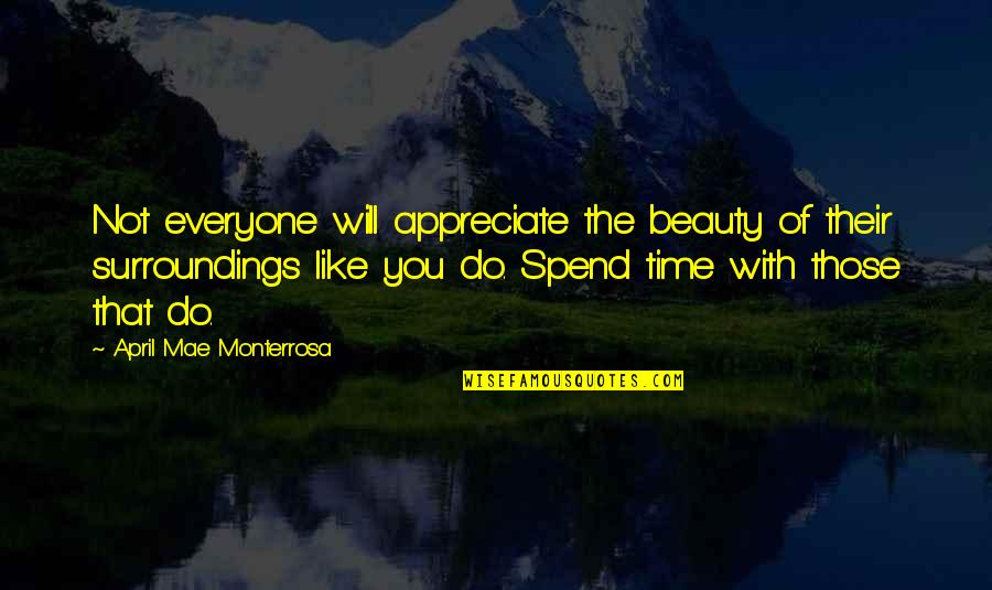 Surroundings Quotes By April Mae Monterrosa: Not everyone will appreciate the beauty of their