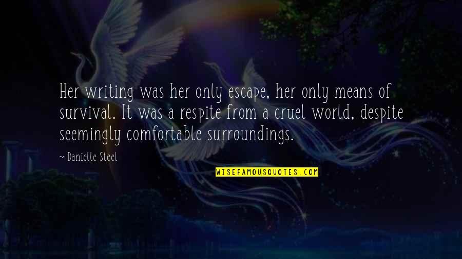 Surroundings Quotes By Danielle Steel: Her writing was her only escape, her only