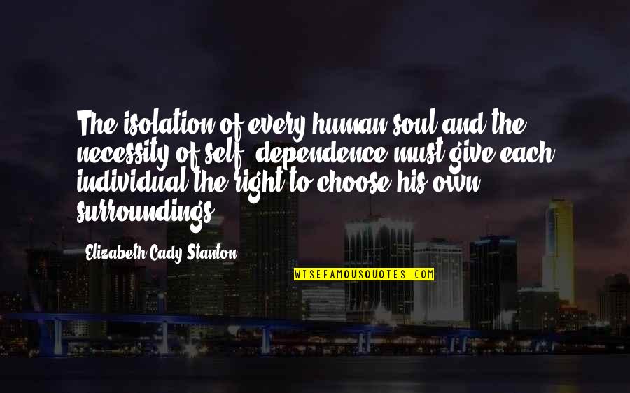 Surroundings Quotes By Elizabeth Cady Stanton: The isolation of every human soul and the