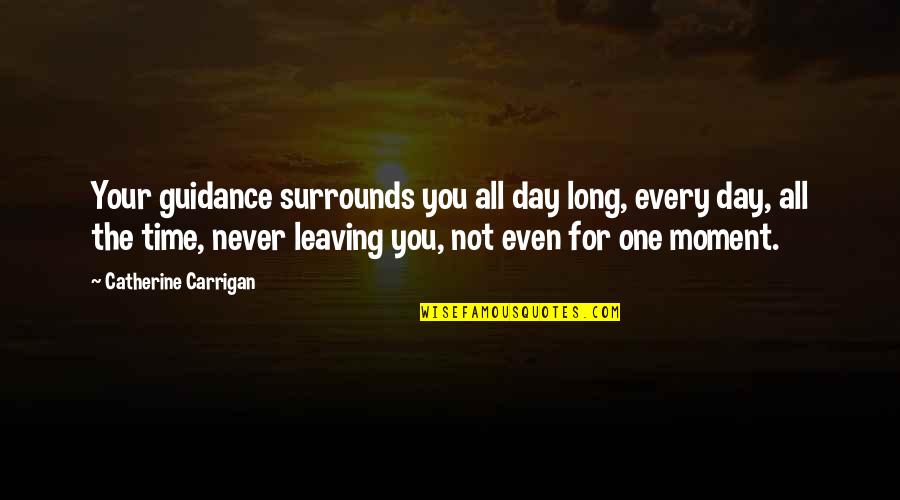 Surrounds Quotes By Catherine Carrigan: Your guidance surrounds you all day long, every
