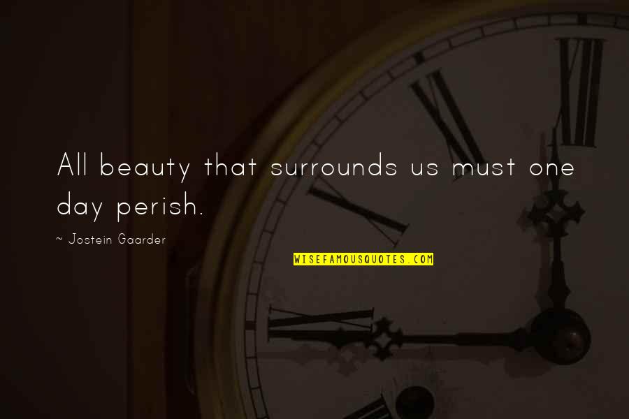 Surrounds Quotes By Jostein Gaarder: All beauty that surrounds us must one day