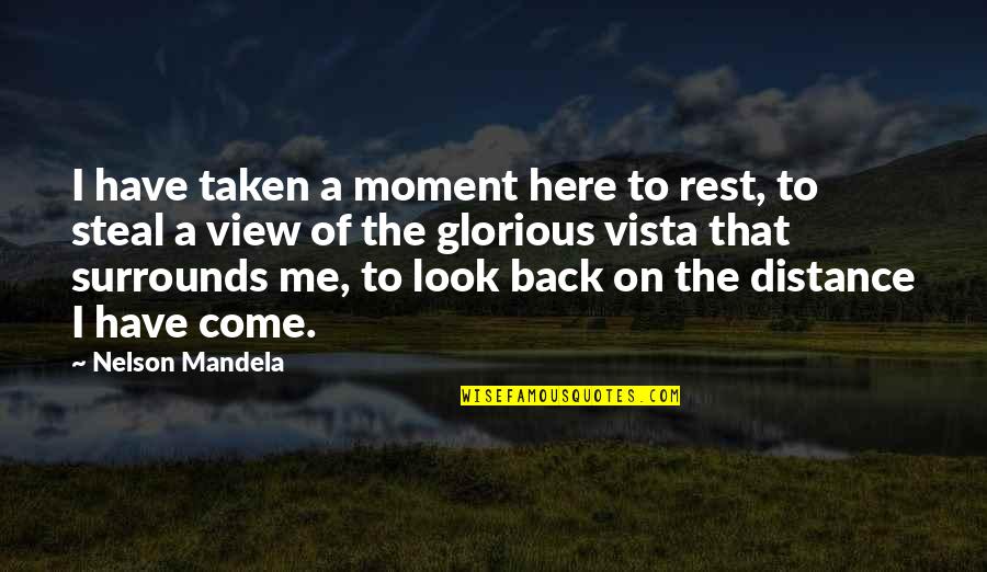 Surrounds Quotes By Nelson Mandela: I have taken a moment here to rest,