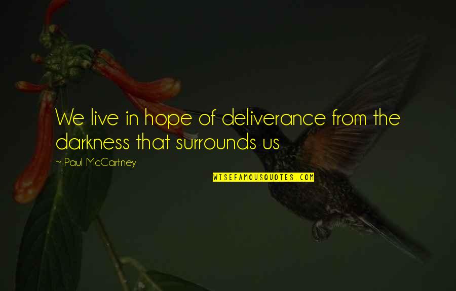 Surrounds Quotes By Paul McCartney: We live in hope of deliverance from the
