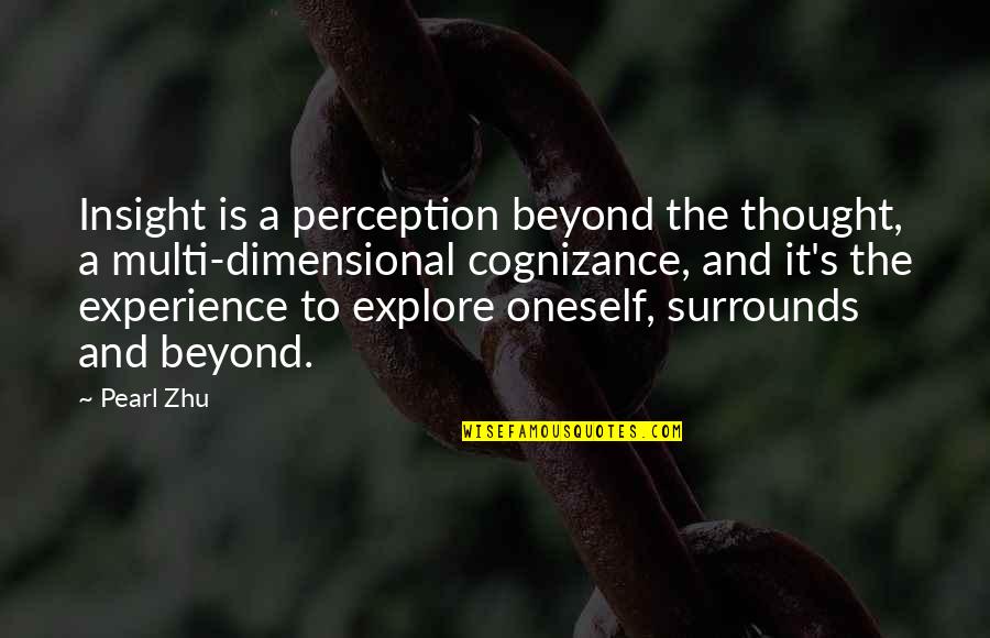 Surrounds Quotes By Pearl Zhu: Insight is a perception beyond the thought, a
