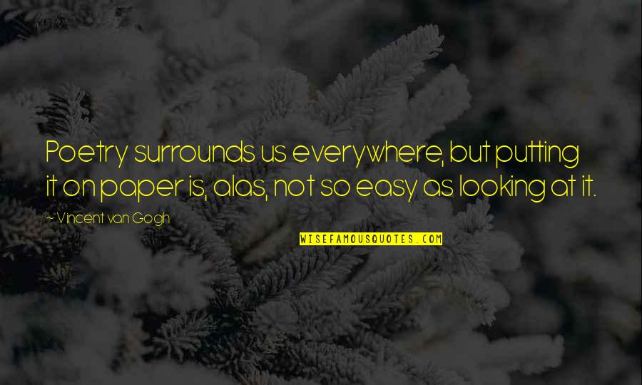 Surrounds Quotes By Vincent Van Gogh: Poetry surrounds us everywhere, but putting it on