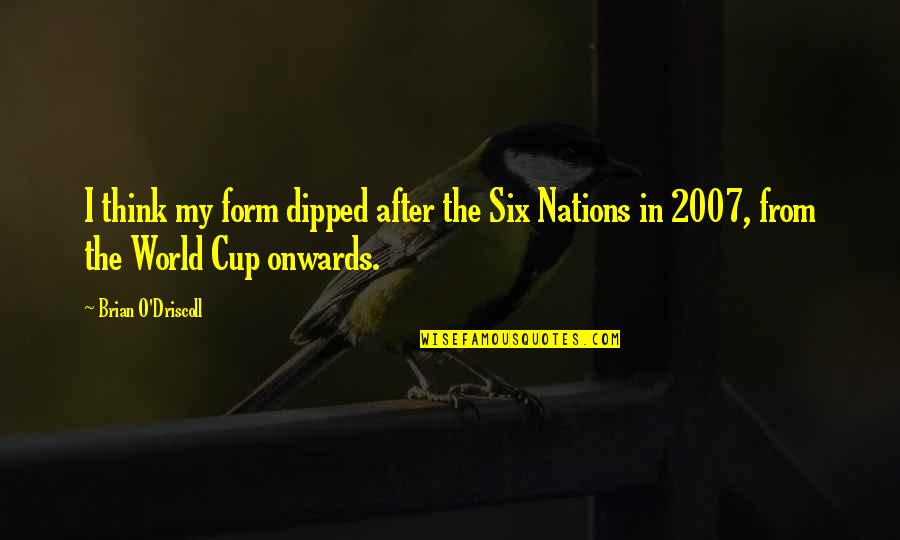 Surrounds Synonym Quotes By Brian O'Driscoll: I think my form dipped after the Six Surrounds Synonym Quotes By Brian O'Driscoll: I think my form dipped after the Six