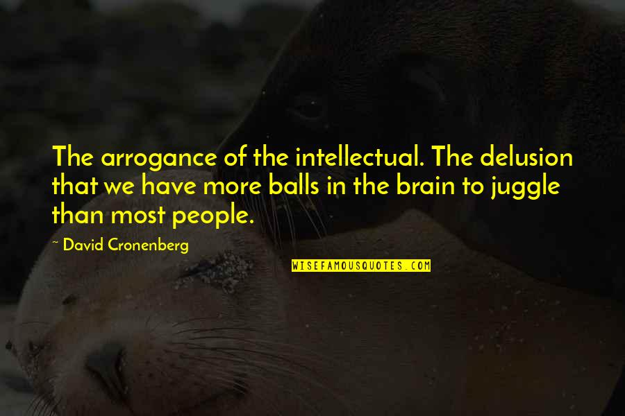 Surrounds Synonym Quotes By David Cronenberg: The arrogance of the intellectual. The delusion that Surrounds Synonym Quotes By David Cronenberg: The arrogance of the intellectual. The delusion that