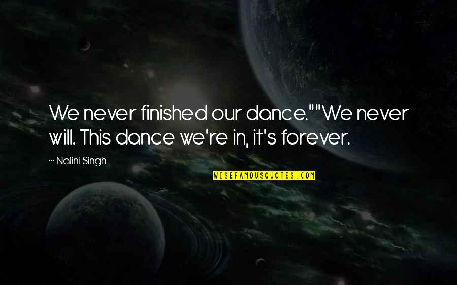 Surrounds The Nucleus Quotes By Nalini Singh: We never finished our dance.""We never will. This