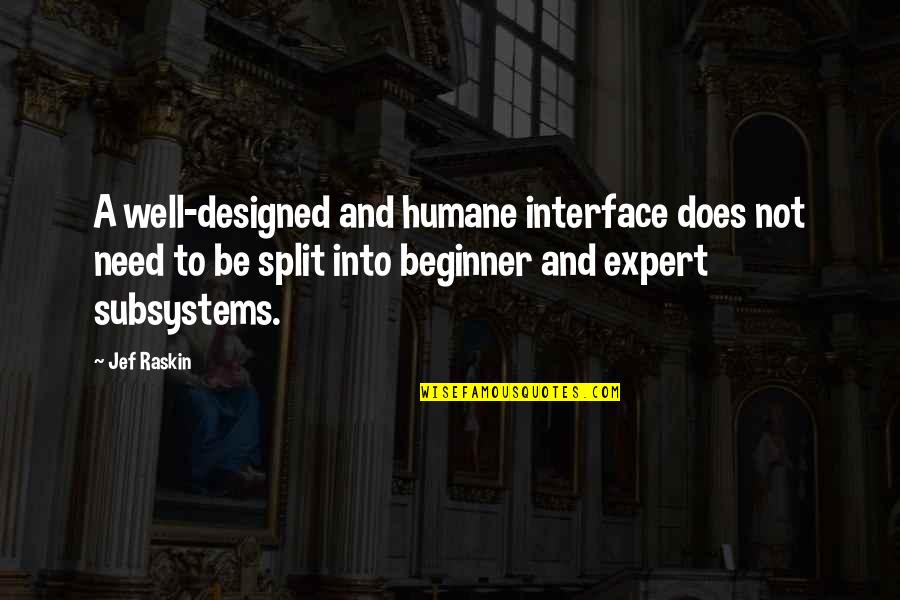 Sursa Wikipedia Quotes By Jef Raskin: A well-designed and humane interface does not need Sursa Wikipedia Quotes By Jef Raskin: A well-designed and humane interface does not need