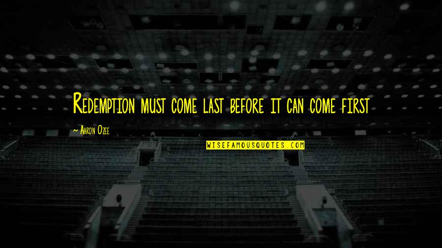 Sursata Quotes By Aaron Ozee: Redemption must come last before it can come Sursata Quotes By Aaron Ozee: Redemption must come last before it can come