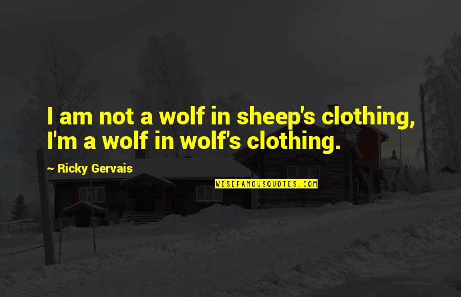 Sursati Quotes By Ricky Gervais: I am not a wolf in sheep's clothing,