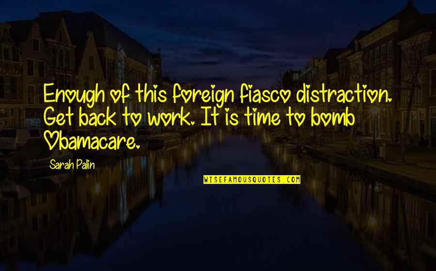 Sursati Quotes By Sarah Palin: Enough of this foreign fiasco distraction. Get back