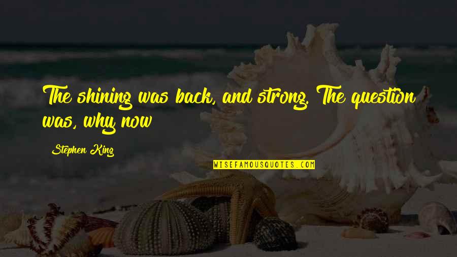 Sursati Quotes By Stephen King: The shining was back, and strong. The question