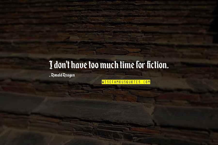Surstromming Quotes By Ronald Reagan: I don't have too much time for fiction. Surstromming Quotes By Ronald Reagan: I don't have too much time for fiction.
