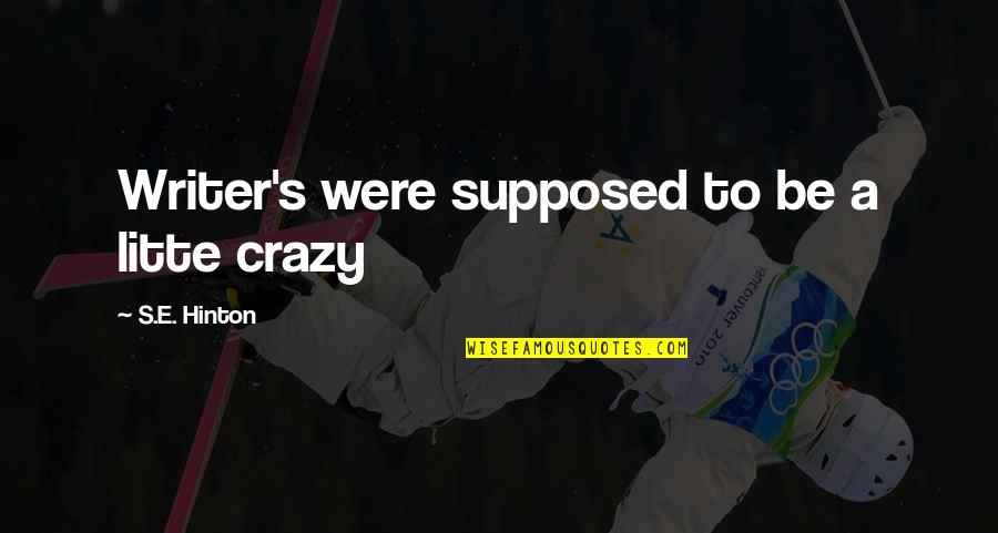 Surstromming Quotes By S.E. Hinton: Writer's were supposed to be a litte crazy Surstromming Quotes By S.E. Hinton: Writer's were supposed to be a litte crazy
