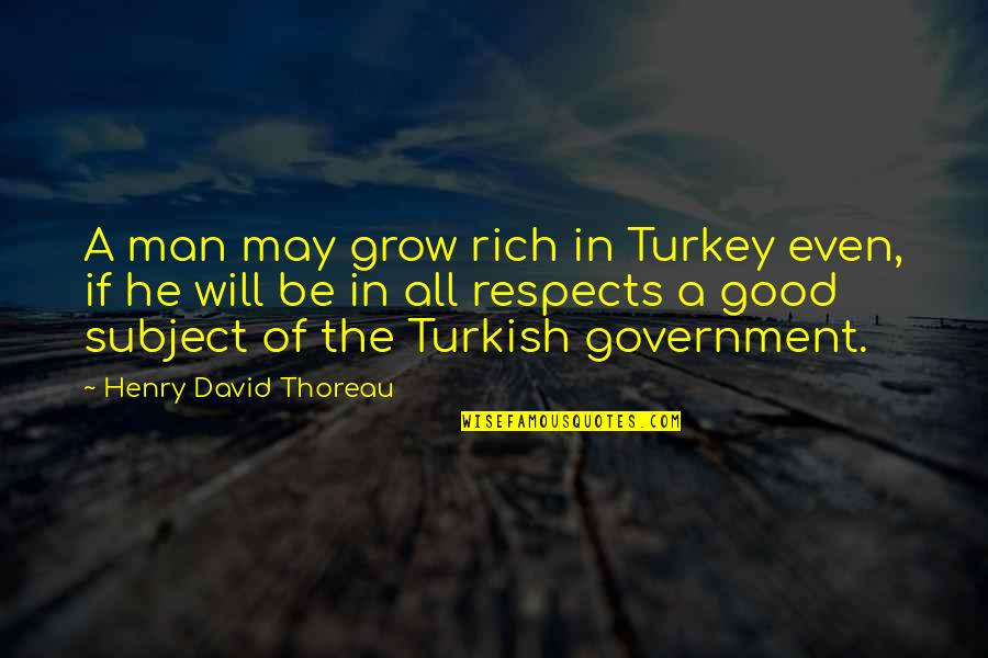 Surtaxes Quotes By Henry David Thoreau: A man may grow rich in Turkey even,