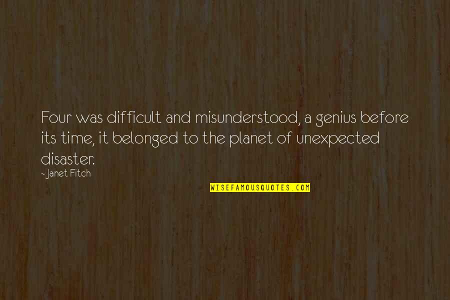 Surtaxes Quotes By Janet Fitch: Four was difficult and misunderstood, a genius before