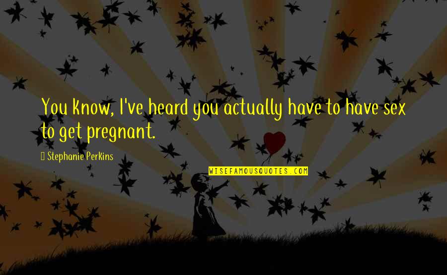 Surtaxes Quotes By Stephanie Perkins: You know, I've heard you actually have to