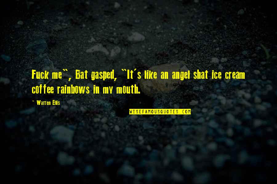 Surtaxes Quotes By Warren Ellis: Fuck me", Bat gasped, "It's like an angel