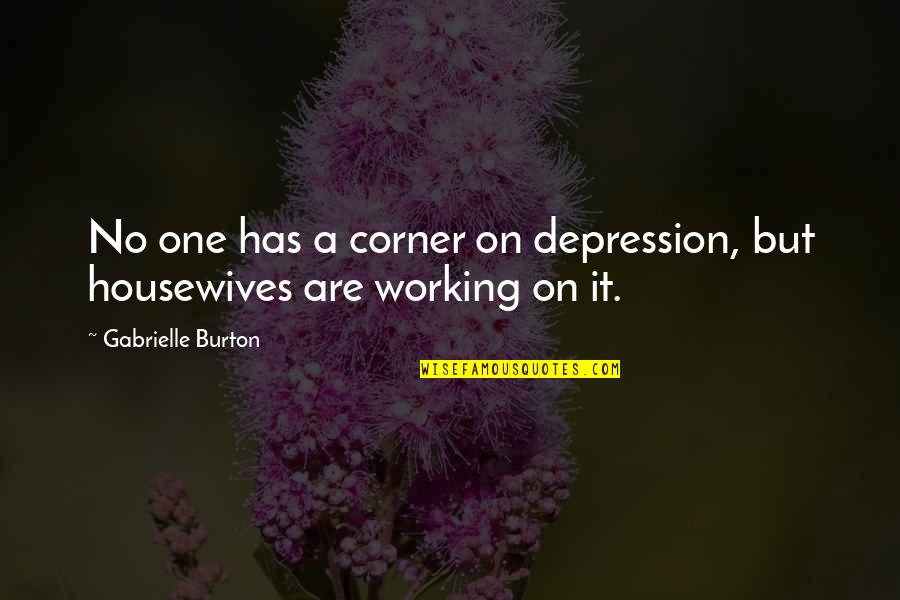Surterra Quote Quotes By Gabrielle Burton: No one has a corner on depression, but Surterra Quote Quotes By Gabrielle Burton: No one has a corner on depression, but