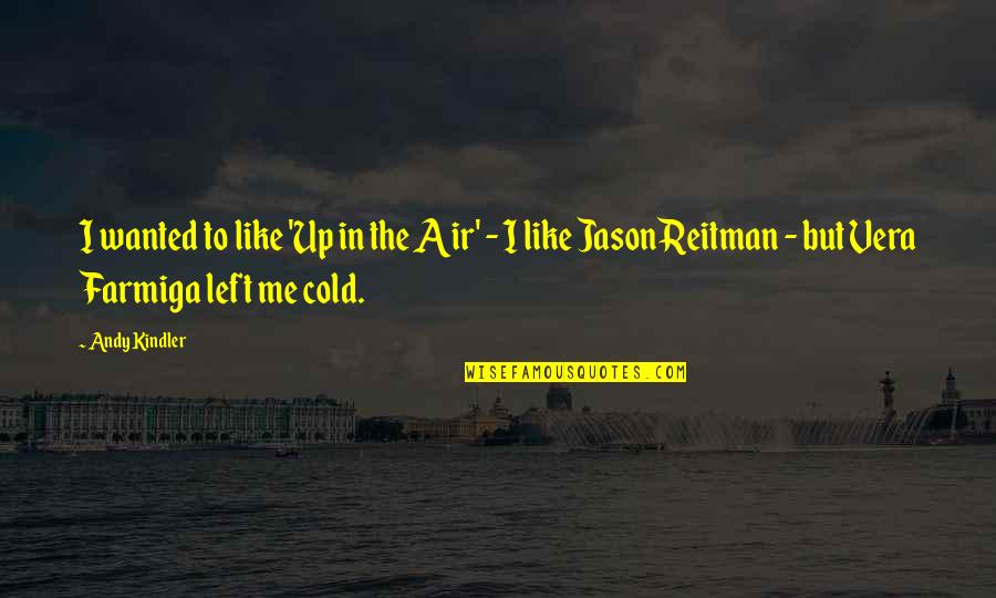 Surtiendo Quotes By Andy Kindler: I wanted to like 'Up in the Air' Surtiendo Quotes By Andy Kindler: I wanted to like 'Up in the Air'