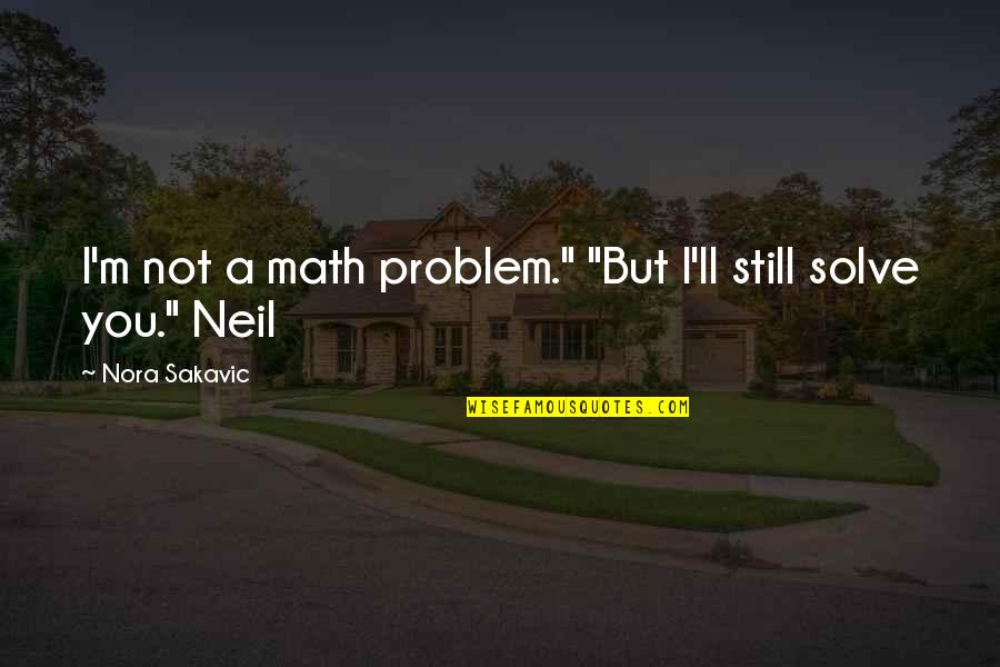 Surtiendo Quotes By Nora Sakavic: I'm not a math problem." "But I'll still Surtiendo Quotes By Nora Sakavic: I'm not a math problem." "But I'll still