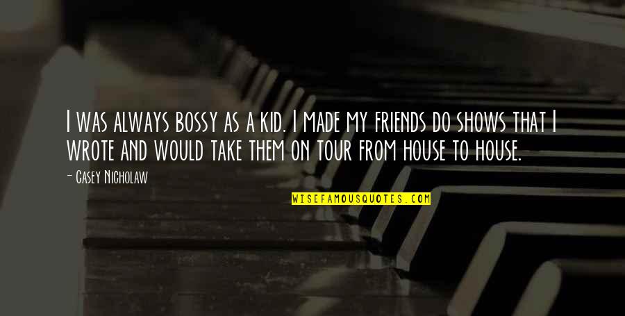 Surui Forest Quotes By Casey Nicholaw: I was always bossy as a kid. I Surui Forest Quotes By Casey Nicholaw: I was always bossy as a kid. I