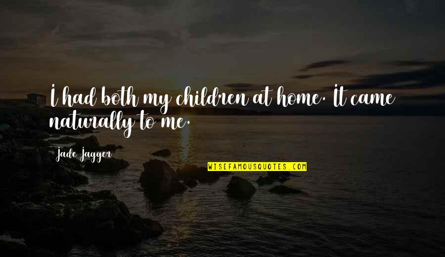 Suruku Quotes By Jade Jagger: I had both my children at home. It