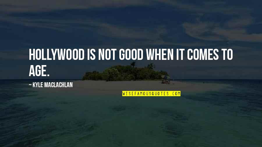 Suruku Quotes By Kyle MacLachlan: Hollywood is not good when it comes to Suruku Quotes By Kyle MacLachlan: Hollywood is not good when it comes to