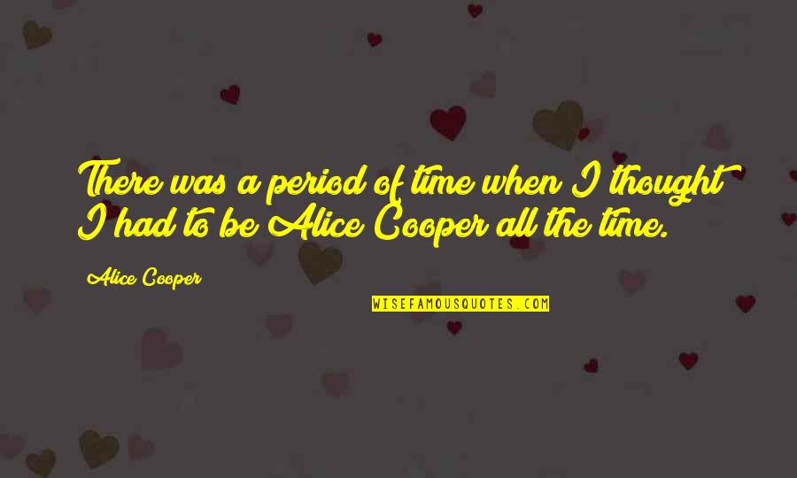 Surut Ayu Quotes By Alice Cooper: There was a period of time when I
