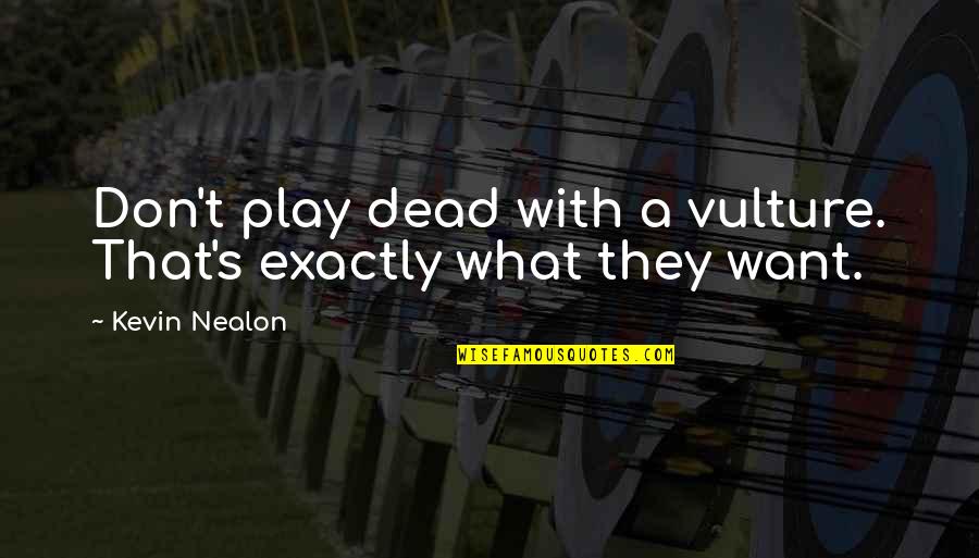 Surut Ayu Quotes By Kevin Nealon: Don't play dead with a vulture. That's exactly
