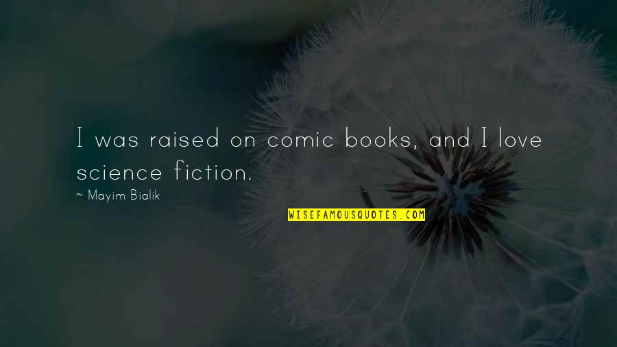 Surut Ayu Quotes By Mayim Bialik: I was raised on comic books, and I Surut Ayu Quotes By Mayim Bialik: I was raised on comic books, and I