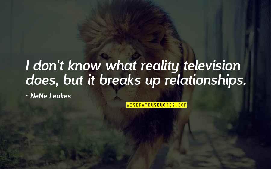 Surut Ayu Quotes By NeNe Leakes: I don't know what reality television does, but
